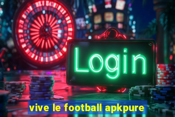 vive le football apkpure